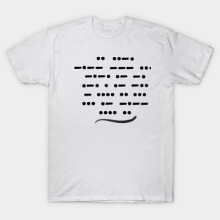 Morse code, if you can read this, say hi! T-Shirt